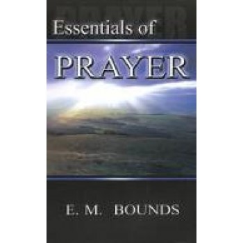 Essentials of Prayer by  Edward M. Bounds